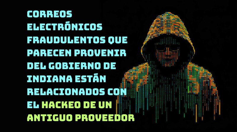 Correos electrónicos fraudulentos que parecen provenir del gobierno de Indiana están relacionados con el hackeo de un antiguo proveedor