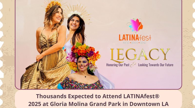 Thousands Expected to Attend LATINAfest® 2025 at Gloria Molina Grand Park in Downtown LA