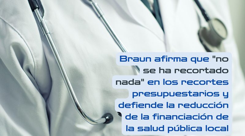 Braun afirma que "no se ha recortado nada" en los recortes presupuestarios y defiende la reducción de la financiación de la salud pública local