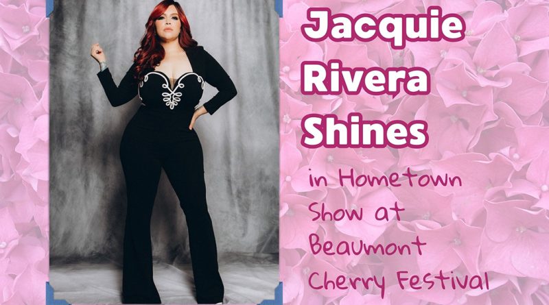 Jacquie Rivera Shines in Hometown Show at Beaumont Cherry Festival