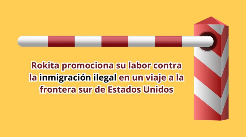 Rokita promociona su labor contra la inmigración ilegal en un viaje a la frontera sur de Estados Unidos