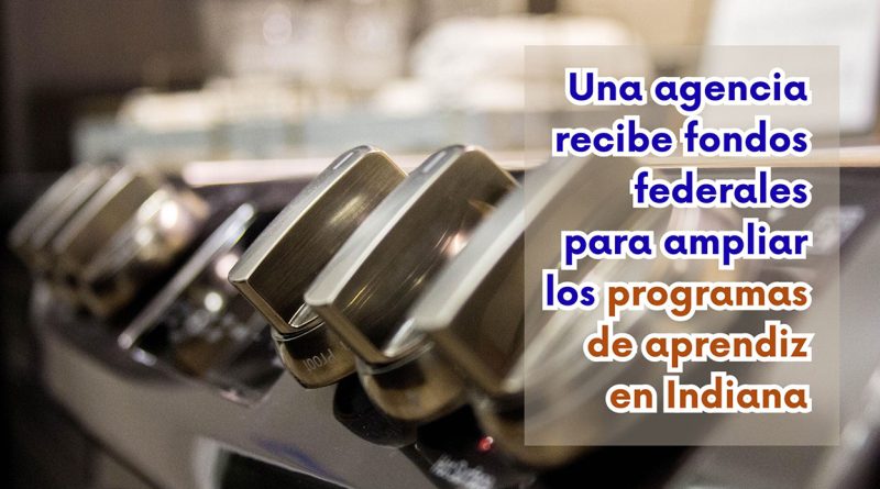 Una agencia recibe fondos federales para ampliar los programas de aprendiz en Indiana