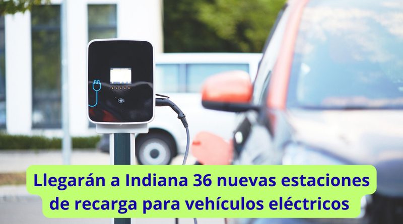 Llegarán a Indiana 36 nuevas estaciones de recarga para vehículos eléctricos