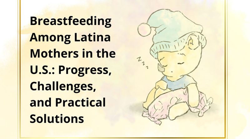 Breastfeeding Among Latina Mothers in the U.S.: Progress, Challenges, and Practical Solutions