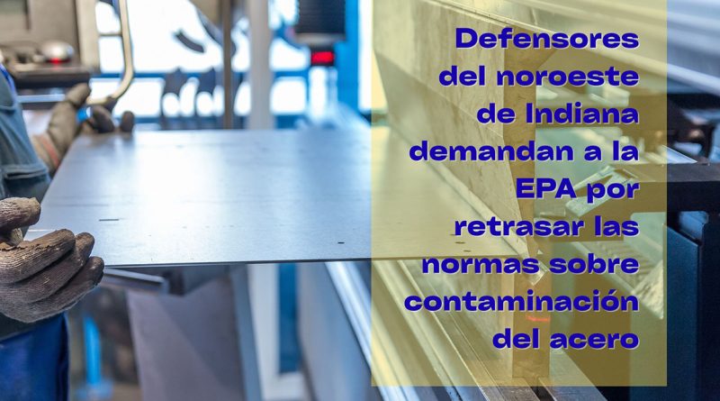 Defensores del noroeste de Indiana demandan a la EPA por retrasar las normas sobre contaminación del acero