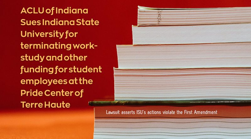 ACLU of Indiana Sues Indiana State University for terminating work-study and other funding for student employees at the Pride Center of Terre Haute