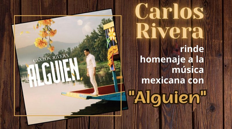 Carlos Rivera rinde homenaje a la música mexicana con "Alguien"