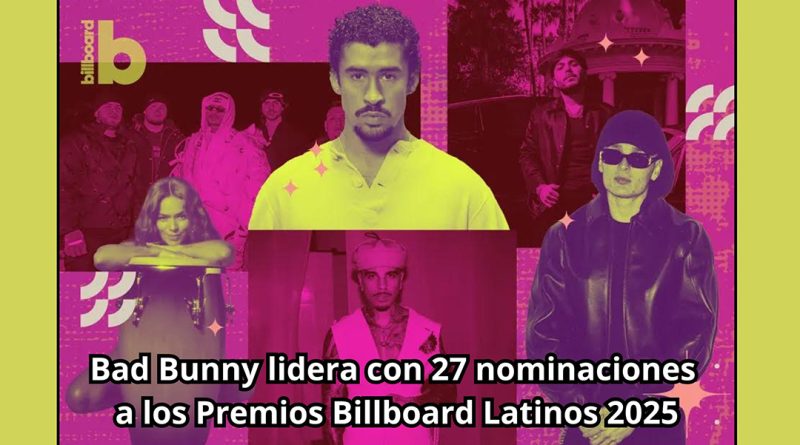 Bad Bunny lidera con 27 nominaciones a los Premios Billboard Latinos 2025