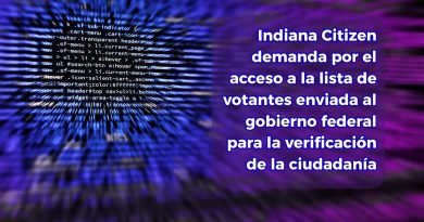 Indiana Citizen demanda por el acceso a la lista de votantes enviada al gobierno federal para la verificación de la ciudadanía
