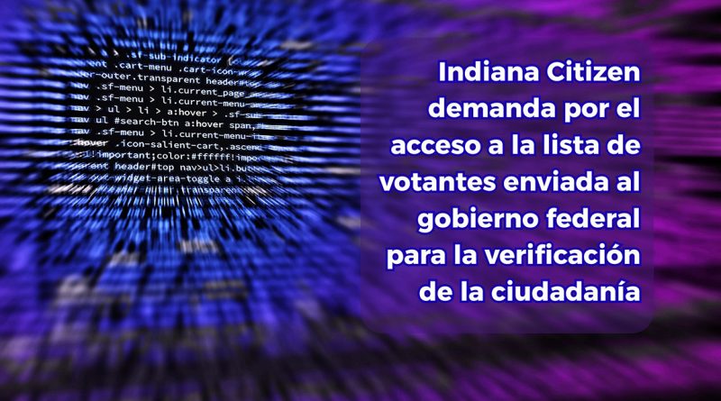 Indiana Citizen demanda por el acceso a la lista de votantes enviada al gobierno federal para la verificación de la ciudadanía