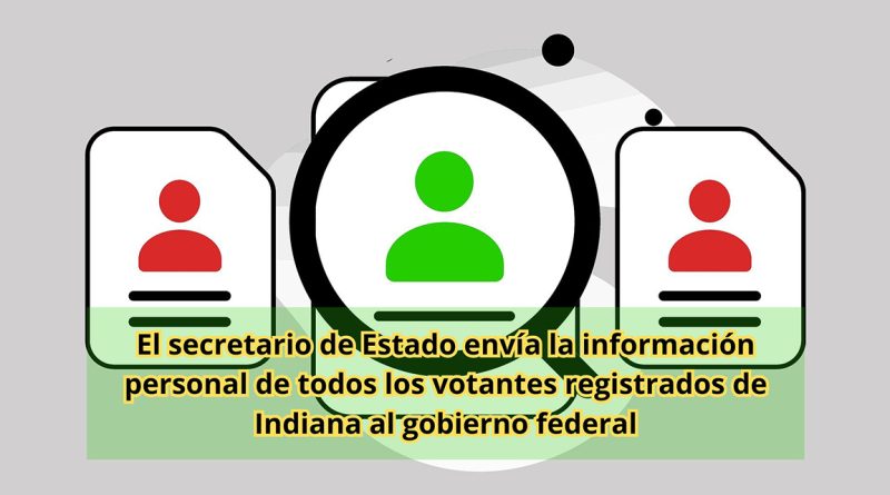 El secretario de Estado envía la información personal de todos los votantes registrados de Indiana al gobierno federal