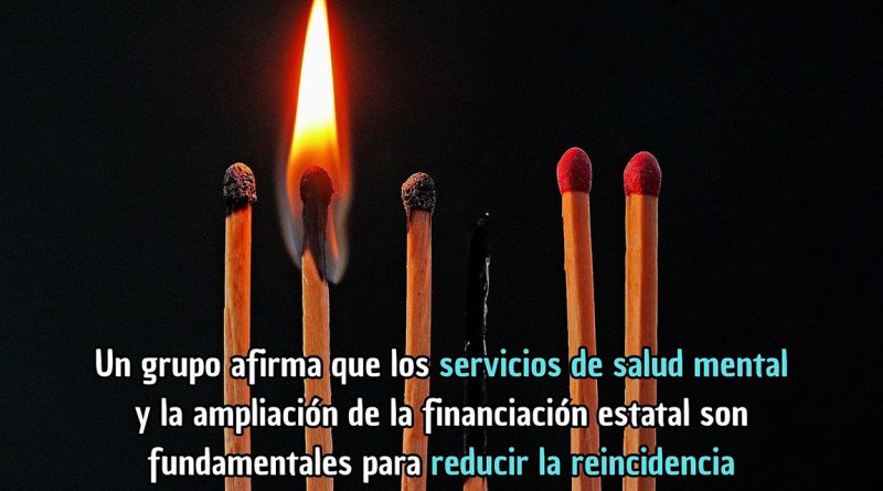 Un grupo afirma que los servicios de salud mental y la ampliación de la financiación estatal son fundamentales para reducir la reincidencia