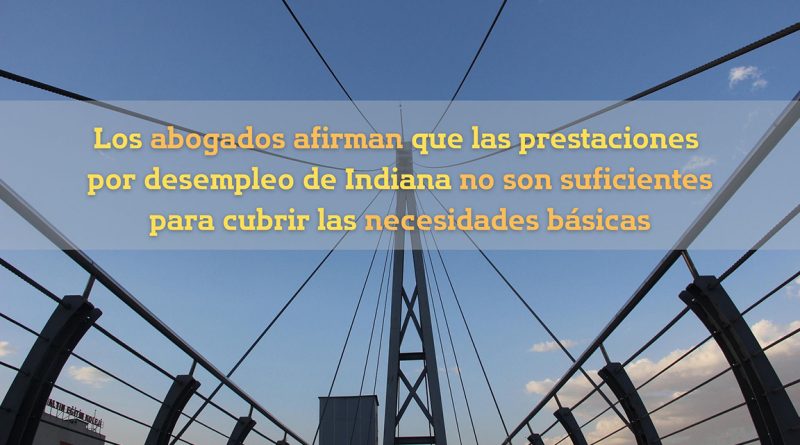 Los abogados afirman que las prestaciones por desempleo de Indiana no son suficientes para cubrir las necesidades básicas