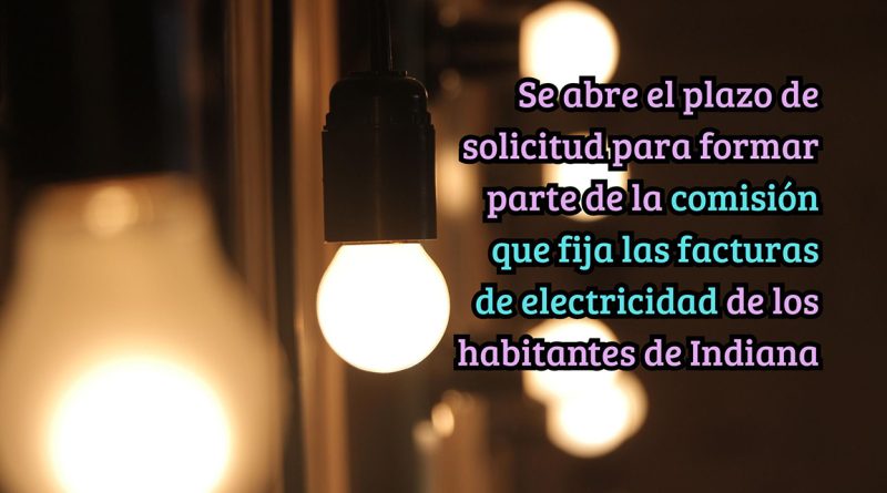 Se abre el plazo de solicitud para formar parte de la comisión que fija las facturas de electricidad de los habitantes de Indiana