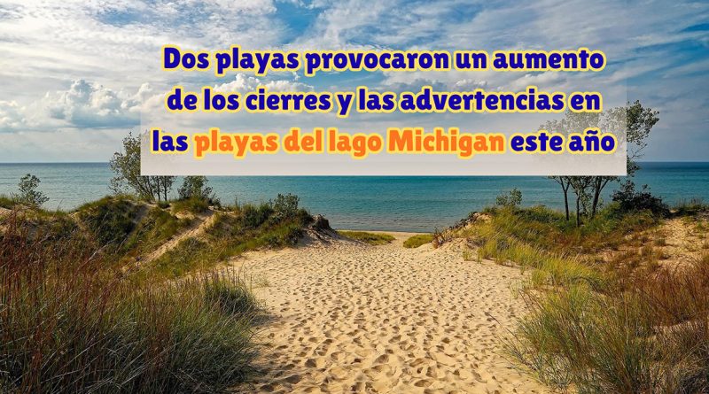 Dos playas provocaron un aumento de los cierres y las advertencias en las playas del lago Michigan este año