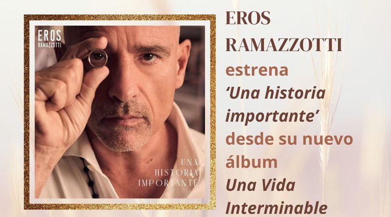 Eros Ramazzotti estrena ‘Una historia importante’ desde su nuevo álbum Una Vida Interminable