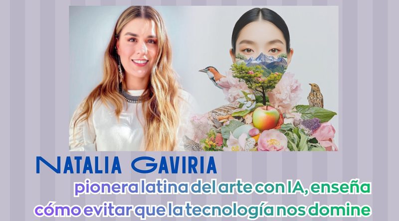 Natalia Gaviria, pionera latina del arte con IA, enseña cómo evitar que la tecnología nos domine