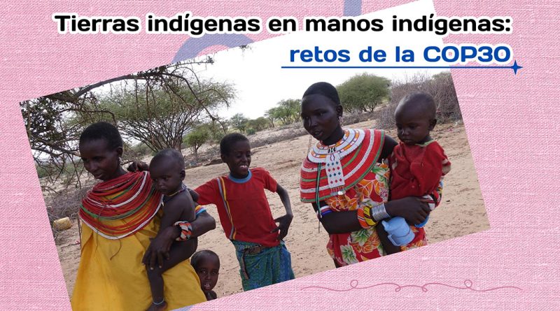 Tierras indígenas en manos indígenas: retos de la COP30