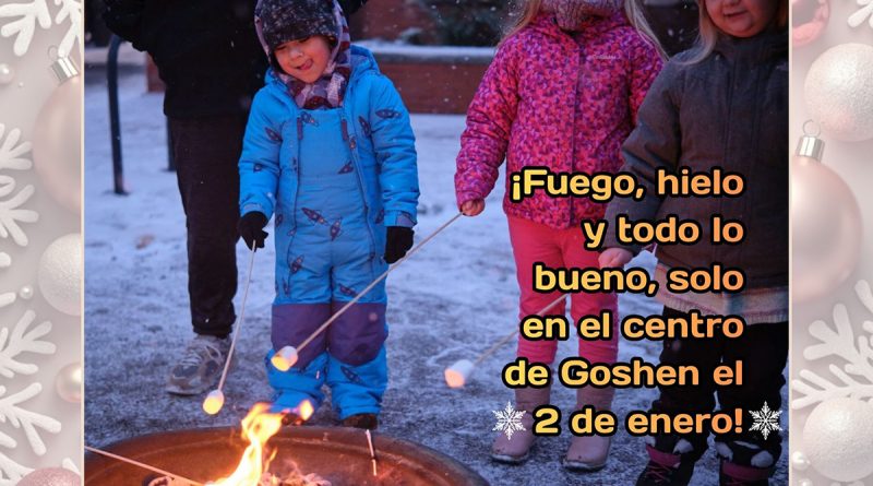 ¡Fuego, hielo y todo lo bueno, solo en el centro de Goshen el 2 de enero!