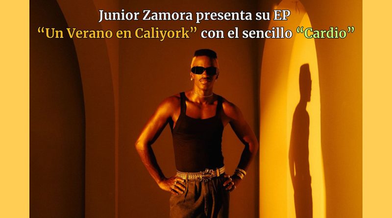 Junior Zamora presenta su EP “Un Verano en Caliyork” con el sencillo “Cardio”