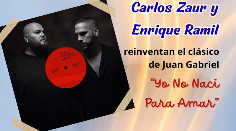 Carlos Zaur y Enrique Ramil reinventan el clásico de Juan Gabriel “Yo No Nací Para Amar”