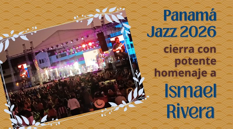 Panamá Jazz 2026 cierra con potente homenaje a Ismael Rivera