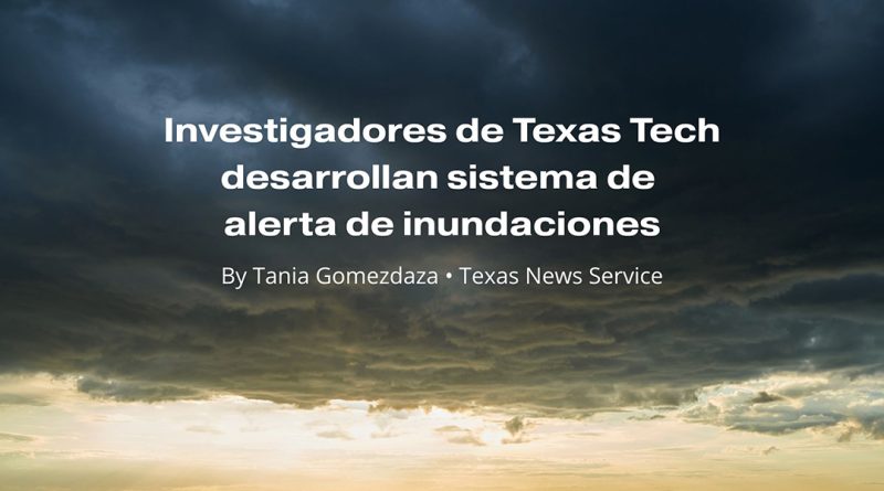 Investigadores de Texas Tech desarrollan sistema de alerta de inundaciones