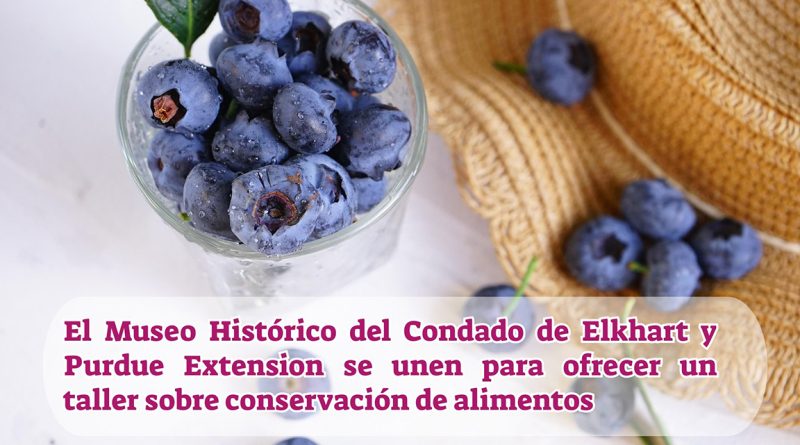 El Museo Histórico del Condado de Elkhart y Purdue Extension se unen para ofrecer un taller sobre conservación de alimentos