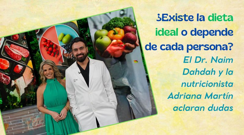¿Existe la dieta ideal o depende de cada persona? El Dr. Naim Dahdah y la nutricionista Adriana Martín aclaran dudas