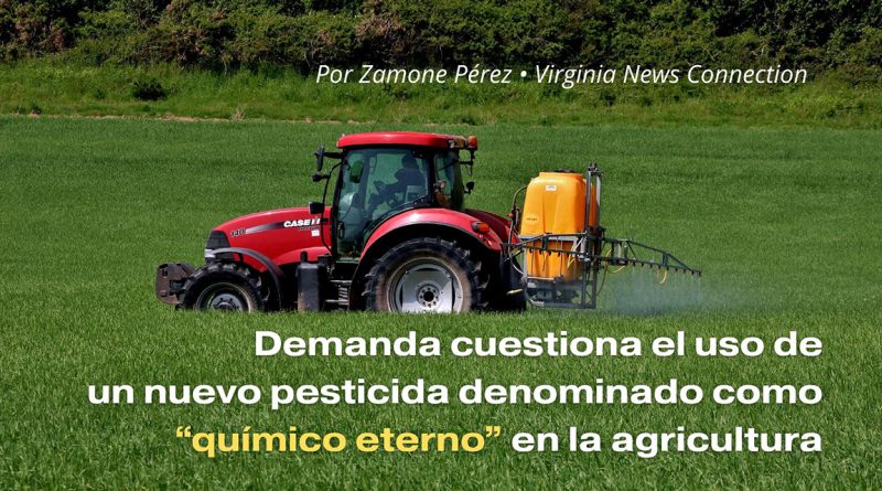 Demanda cuestiona el uso de un nuevo pesticida denominado como “químico eterno” en la agricultura
