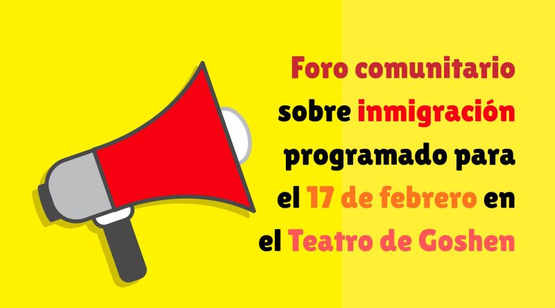 Foro comunitario sobre inmigración programado para el 17 de febrero en el Teatro de Goshen