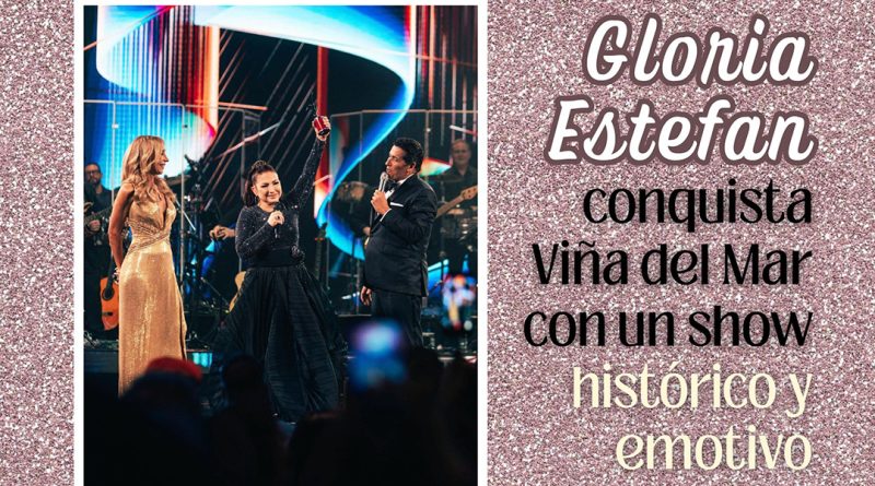 Gloria Estefan conquista Viña del Mar con un show histórico y emotivo
