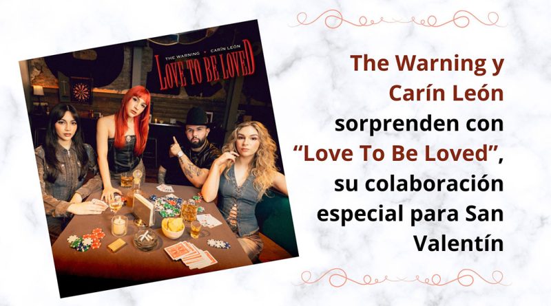 The Warning y Carín León sorprenden con “Love To Be Loved”, su colaboración especial para San Valentín
