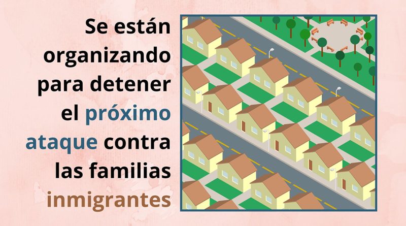 Se están organizando para detener el próximo ataque contra las familias inmigrantes