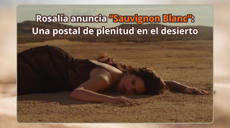 Rosalía anuncia “Sauvignon Blanc”: Una postal de plenitud en el desierto