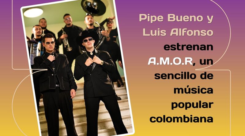 Pipe Bueno y Luis Alfonso estrenan A.M.O.R, un sencillo de música popular colombiana