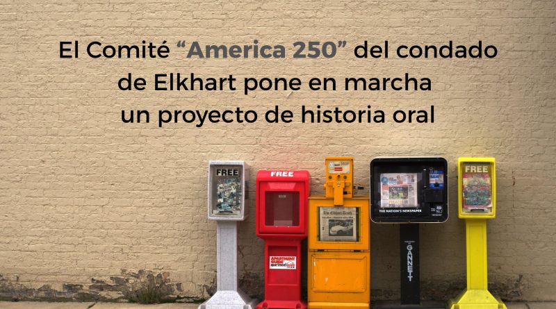 El Comité “America 250” del condado de Elkhart pone en marcha un proyecto de historia oral