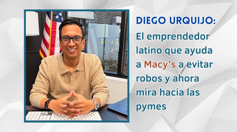 Diego Urquijo: El emprendedor latino que ayuda a Macy’s a evitar robos y ahora mira hacia las pymes