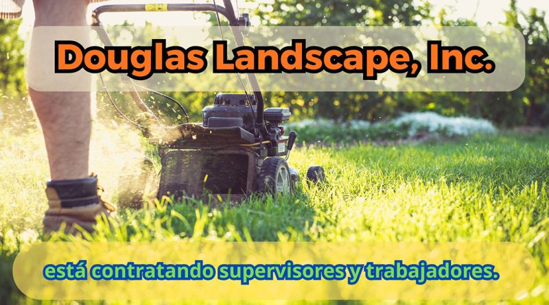 Douglas Landscape, Inc. está contratando supervisores y trabajadores.