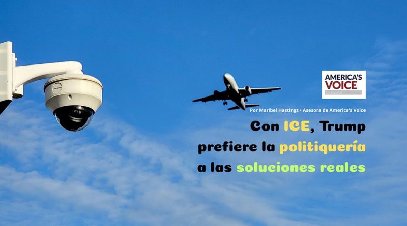 Con ICE, Trump prefiere la politiquería a las soluciones reales