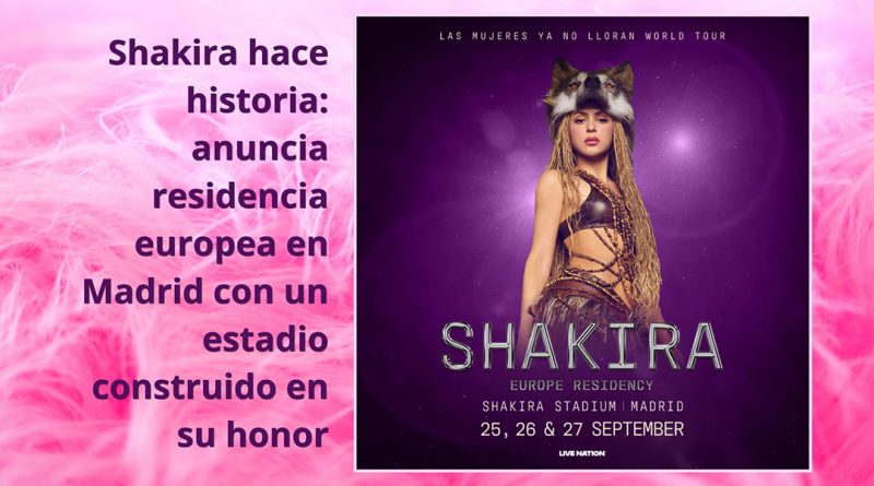 Shakira hace historia: anuncia residencia europea en Madrid con un estadio construido en su honor