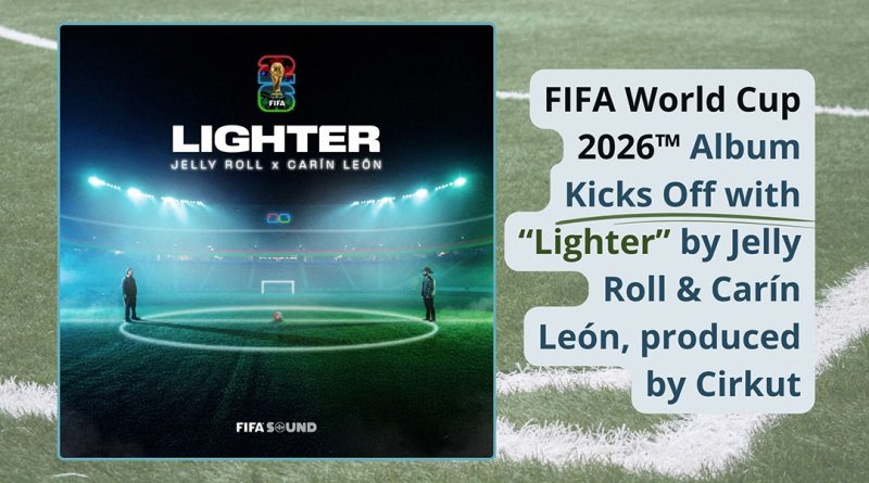 FIFA World Cup 2026™ Album Kicks Off with “Lighter” by Jelly Roll & Carín León, produced by Cirkut