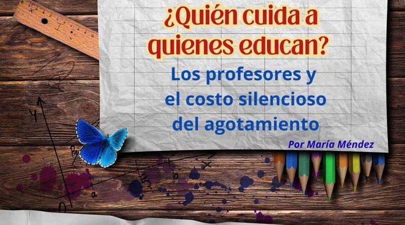 ¿Quién cuida a quienes educan? Los profesores y el costo silencioso del agotamiento