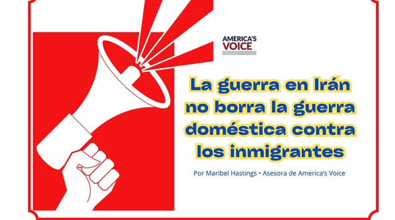 La guerra en Irán no borra la guerra doméstica contra los inmigrantes