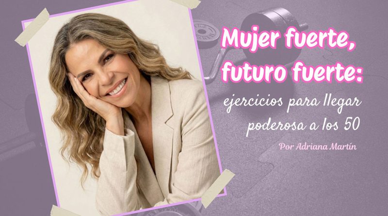 Mujer fuerte, futuro fuerte: ejercicios para llegar poderosa a los 50