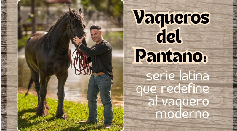 Vaqueros del Pantano: serie latina que redefine al vaquero moderno
