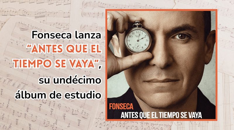 Fonseca lanza “Antes Que El Tiempo Se Vaya”, su undécimo álbum de estudio