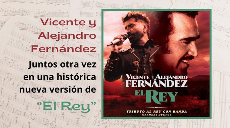 Vicente y Alejandro Fernández Juntos otra vez en una histórica nueva versión de “El Rey”