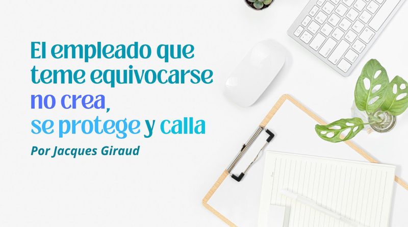El empleado que teme equivocarse no crea, se protege y calla