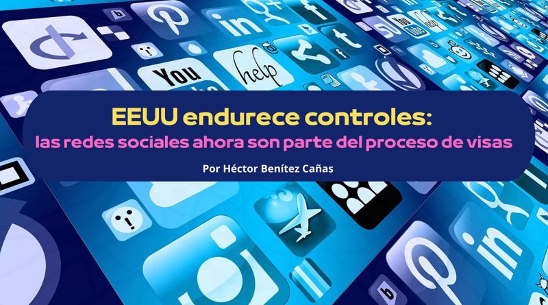 EEUU endurece controles: las redes sociales ahora son parte del proceso de visas